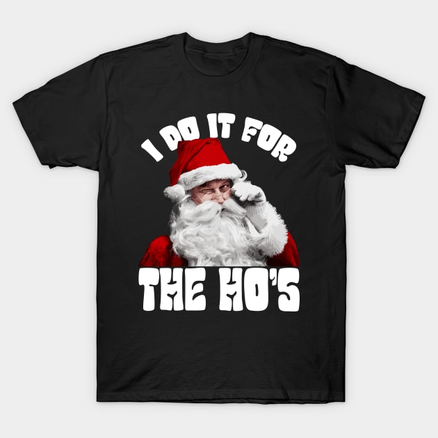 I Do It For The Ho's Funny Christmas T-Shirt by Megadorim